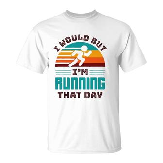 I Would But I'm Running That Day Funny Running Retro T-Shirt | Mazezy