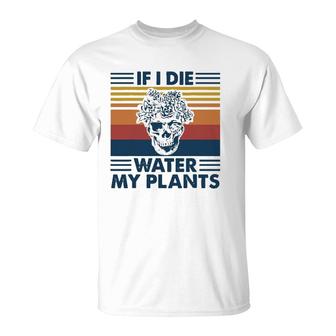 If I Die Water My Plants Skull Gardening T-Shirt | Mazezy AU