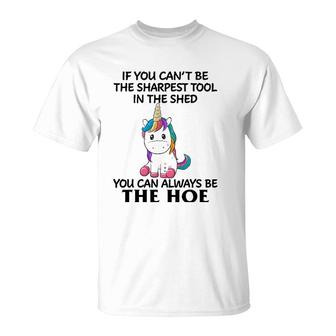 If You Can't Be The Sharpest Tool In The Shed You Can Always T-Shirt | Mazezy