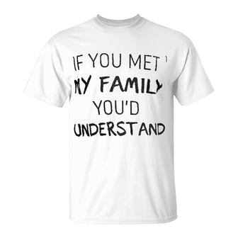 If You Met My Family T-Shirt | Mazezy
