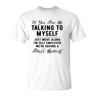 If You See Me Talking To Myself Just Move Along Manager Funny T-Shirt