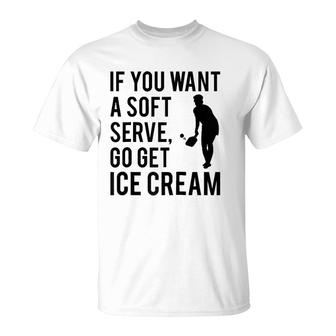 If You Want A Soft Serve Go Get Ice Cream Funny Pickleball Raglan Baseball Tee T-Shirt | Mazezy