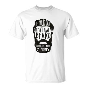 If Your Dad Doesn't Have Beard You Really Have 2 Moms Joke T-Shirt | Mazezy