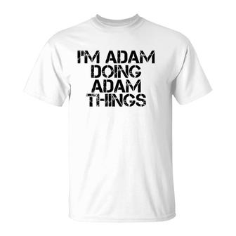 I'm Adam Doing Adam Things Name Funny Birthday Gift Idea T-Shirt | Mazezy