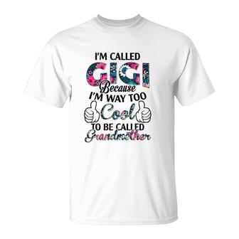 I'm Called Gigi Because I'm Way Too Cool To Be Called Grandmother Floral Version T-Shirt | Mazezy