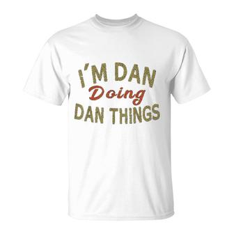 Im Dan Doing Dan Things Funny Saying Gift T-Shirt | Mazezy