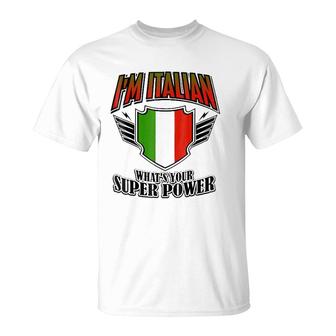 I'm Italian What's Your Super Power T-Shirt | Mazezy