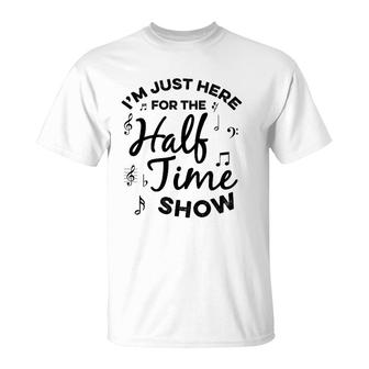 I'm Just Here For The Halftime Show Funny Football Half Time T-Shirt | Mazezy