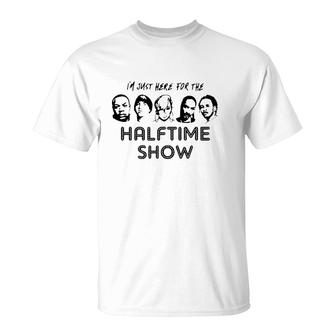 I'm Just Here For The Halftime Show T-Shirt | Mazezy