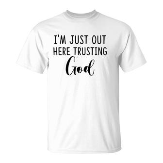 I'm Just Out Here Trusting God Gift Pullover T-Shirt | Mazezy