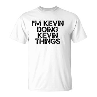 I'm Kevin Doing Kevin Things Name Funny Birthday Gift Idea T-Shirt | Mazezy