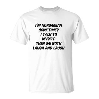 I'm Norwegian Sometimes I Talk To Myself Then We Both Laugh And Laugh T-Shirt | Mazezy
