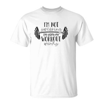 I'm Not Swearing I'm Using My Workout Words Fitness Gym Fun T-Shirt | Mazezy