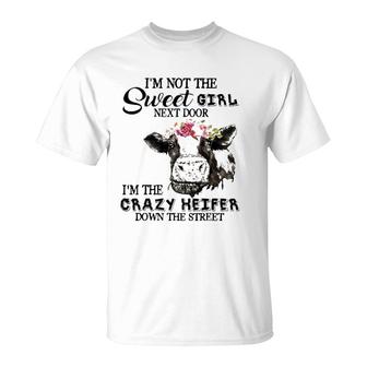 I'm Not Sweet Girl Next Door I'm The Crazy Heifer T-Shirt | Mazezy