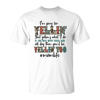 Im Sorry For Yellin With These Kids Funny Mom Life Quote T-Shirt - Seseable