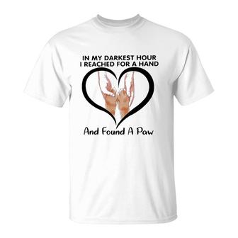 In My Darkest Hour I Reached For A Hand And Found A Paw T-Shirt - Thegiftio UK