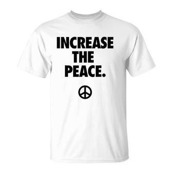 Increase The Peace Promotes Peace T-Shirt | Mazezy