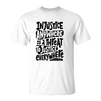 Injustice Anywhere Is A Threat To The Justice Everywhere T-Shirt | Mazezy DE