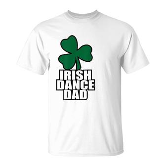 Irish Dance Dad For All The Dads Who Have Irish Dancers T-Shirt | Mazezy