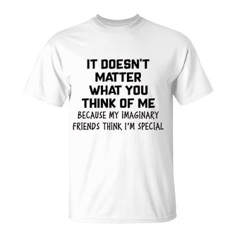 It Doesnt Matter What You Think Of Me T-Shirt | Mazezy