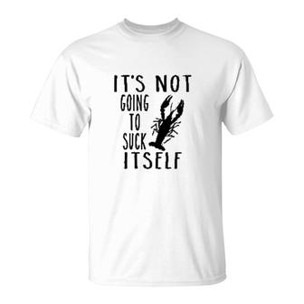 It Is Not Going To Itself Crawfish T-Shirt | Mazezy