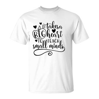 It Takes A Big Heart To Teach Small Minds Proud Teacher Job T-Shirt | Mazezy