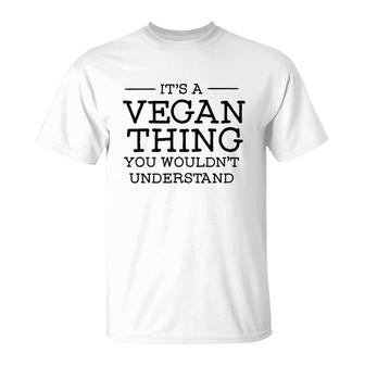 Its A Vegan Thing You Wouldnt Understand Tshirts T-Shirt - Thegiftio