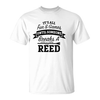 It's All Fun Games Someone Breaks A Reed Marching Band T-Shirt | Mazezy