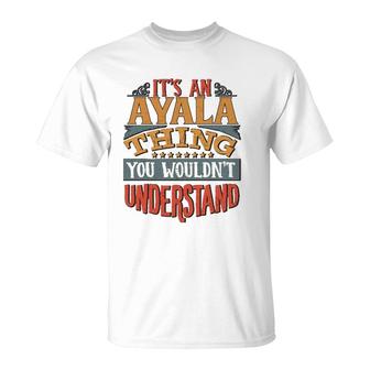 It's An Ayala Thing You Wouldn't Understand T-Shirt | Mazezy