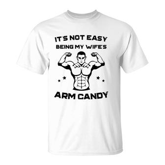 It's Not Easy Being My Wife's Arm Candy Husband Gift T-Shirt | Mazezy