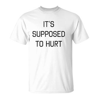 It's Supposed To Hurt Gift T-Shirt | Mazezy CA