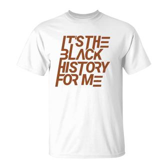It's The Black History For Me African Pride Bhm T-Shirt | Mazezy