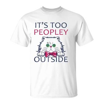 It's Too Peopley Outside Introvert Shy Cat Lover T-Shirt | Mazezy