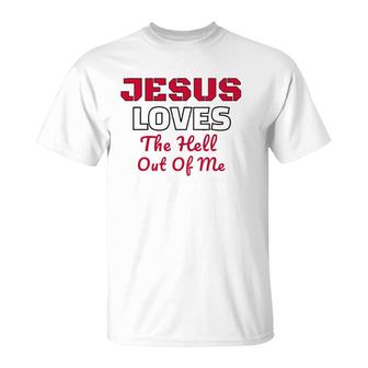 Jesus Loves The Hell Out Of Me Jesus Loves Me T-Shirt | Mazezy