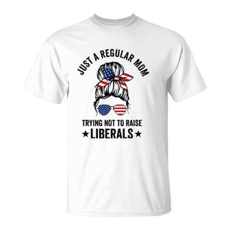 Just A Regular Mom Trying Not To Raise Liberals Funny T-Shirt | Mazezy