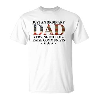 Just An Ordinary Dad Trying Not To Raise Communists Gift Dad T-Shirt | Mazezy