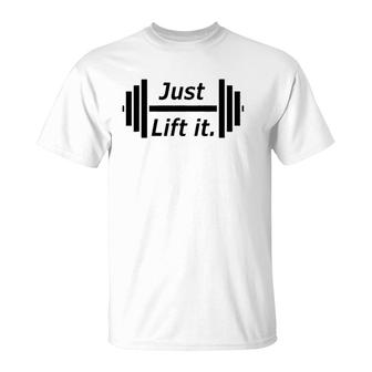 Just Lift It Weight Lift Fitness S T-Shirt | Mazezy
