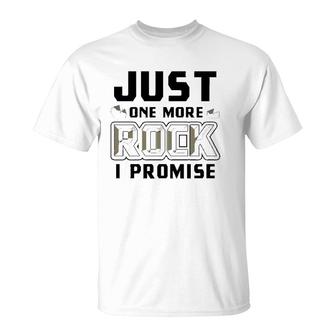 Just One More Rock I Promise Geology Funny Geologist Gift T-Shirt | Mazezy