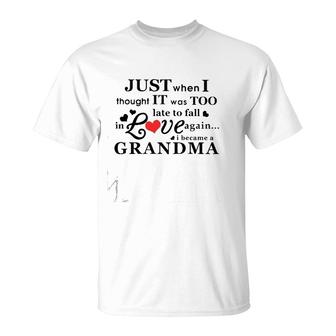 Just When I Thought It Was Too Late To Fall In Love Again I Became A Grandma T-Shirt | Mazezy