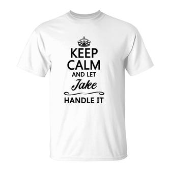 Keep Calm And Let Jake Handle It Funny Name Gift T-Shirt | Mazezy