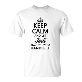Keep Calm And Let Jodi Handle It Funny Name Gift T-Shirt | Mazezy
