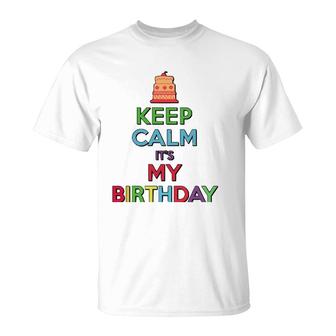 Keep Calm It's My Birthday T-Shirt | Mazezy
