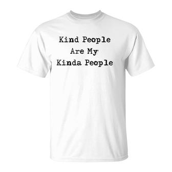 Kind People Are My Kinda People Uplifting Gifts T-Shirt | Mazezy