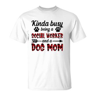 Kinda Busy Being A Social Worker And A Dog Mom Funny T-Shirt | Mazezy