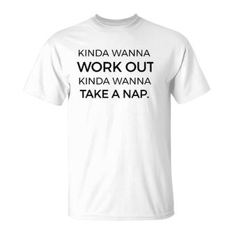 Kinda Wanna Workout Kinda Wanna Take A Nap Funny T-Shirt | Mazezy