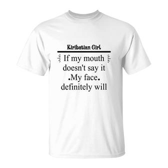 Kiribatian Girl If My Mouth Does Not Say It My Face Definitely Will Nationality Quote T-Shirt | Mazezy