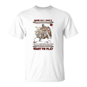 Knight Templar I Say It Depends On Who It Is And What They Want To Play T-Shirt | Mazezy
