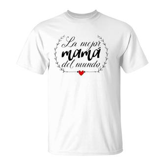 La Mejor Mama Del Mundo Heart Spanish Mami Mom Madre Mother T-Shirt | Mazezy