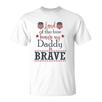 Land Of The Free Because My Daddy Is Brave July 4Th T-Shirt | Mazezy