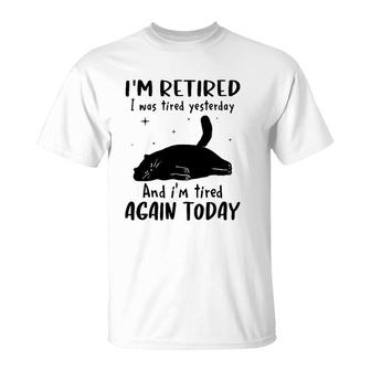 Lazy Cat I'm Retired I Was Tired Yesterday And I'm Tired Again Today T-Shirt | Mazezy